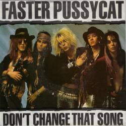 Faster Pussycat : Don't Change That Song